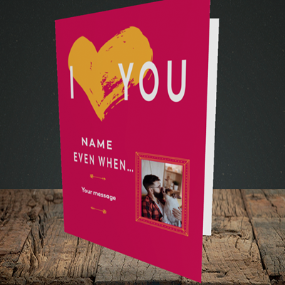 Picture of Love You Even When, Valentine's Design, Portrait Greetings Card